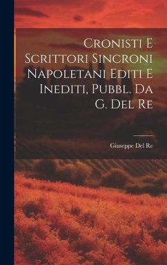 Cronisti E Scrittori Sincroni Napoletani Editi E Inediti, Pubbl. Da G. Del Re - Del Re, Giuseppe