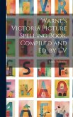 Warne's Victoria Picture Spelling Book. Compiled and Ed. by L.V