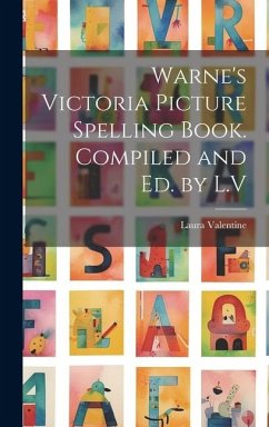Warne's Victoria Picture Spelling Book. Compiled and Ed. by L.V - Valentine, Laura