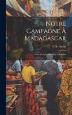 Notre Campagne À Madagascar: Notes Et Souvenirs D'un Volontaire