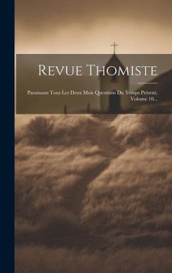 Revue Thomiste: Paraissant Tous Les Deux Mois Questions Du Temps Présent, Volume 10... - Anonymous