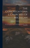 The Congregational Churches Of Michigan: For The First Fifty Years Of Their Organization Into A State Association