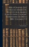 Bibliographie Des Ouvrages Arabes Ou Relatifs Aux Arabes Publiés Dans L'europe Chrétienne De 1810 À 1885, Volumes 7-9
