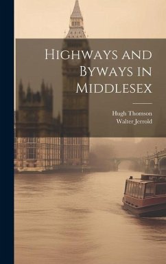 Highways and Byways in Middlesex - Jerrold, Walter; Thomson, Hugh
