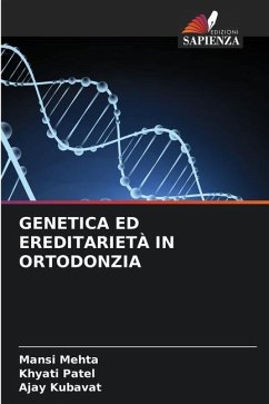 GENETICA ED EREDITARIETÀ IN ORTODONZIA - Mehta, Mansi;Patel, Khyati;KUBAVAT, AJAY