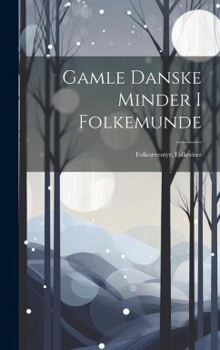 Gamle Danske Minder I Folkemunde: Folkeæventyr, Folkeviser - Anonymous