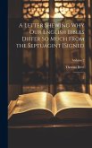A Letter Shewing Why Our English Bibles Differ So Much From the Septuagint [Signed: .]; Volume 2
