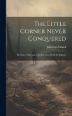 The Little Corner Never Conquered: The Story of the American Red Cross Work for Belgium