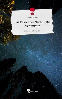 Das Elixier der Nacht - Die Alchimistin. Life is a Story - story.one - Körner, Jana