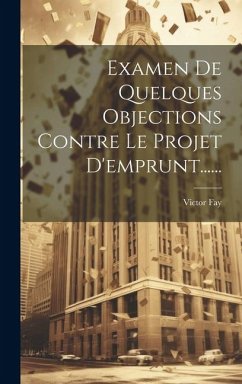 Examen De Quelques Objections Contre Le Projet D'emprunt...... - Fay, Victor