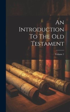 An Introduction To The Old Testament; Volume 1 - Anonymous