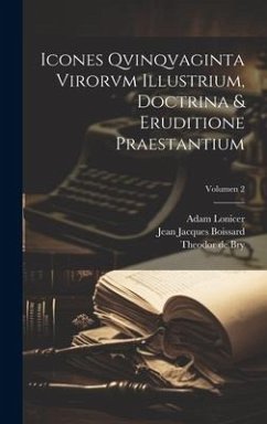 Icones qvinqvaginta virorvm illustrium, doctrina & eruditione praestantium; Volumen 2 - Boissard, Jean Jacques; Bry, Theodor De; Lonicer, Adam