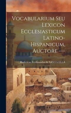 Vocabularium Seu Lexicon Ecclesiasticum Latino-hispanicum, Auctore ---