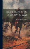 Fredericksburg, a Study in War