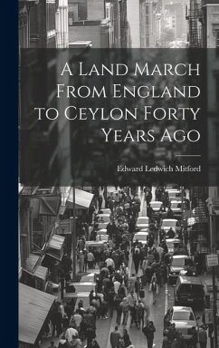 A Land March From England to Ceylon Forty Years Ago - Mitford, Edward Ledwich