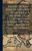 Papiers De Jean-Remi De Chestret Pour Servir À L'histoire De La Révolution Liégeoise, 1787-1791, Publ. Par Un De Ses Descendants