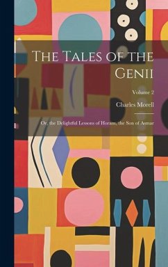 The Tales of the Genii: Or, the Delightful Lessons of Horam, the Son of Asmar; Volume 2 - Morell, Charles