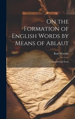 On the Formation of English Words by Means of Ablaut: A Grammatical Essay - Warnke, Karl