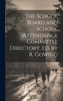 The School Board and School Attendance Committee Directory, Ed. by R. Gowing - Anonymous