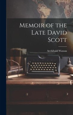 Memoir of the Late David Scott - Watson, Archibald