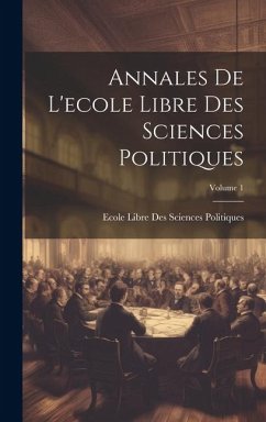 Annales De L'ecole Libre Des Sciences Politiques; Volume 1 - Politiques, Ecole Libre Des Sciences