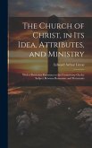 The Church of Christ, in Its Idea, Attributes, and Ministry: With a Particular Reference to the Controversy On the Subject Between Romanists and Prote