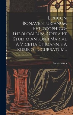 Lexicon Bonaventurianum Philosophico-theologicum, Opera Et Studio Antonii Mariae A Vicetia Et Joannis A Rubino Lucubratum... - Card )., Bonaventura (St