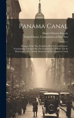 Panama Canal: Message From The President Of The United States, Transmitting A Report By The Commission Of Fine Arts In Relation To T