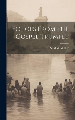 Echoes From the Gospel Trumpet - Wisher, Daniel W.