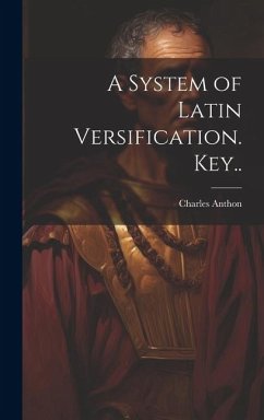 A System of Latin Versification. Key.. - Anthon, Charles