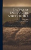 The Way of Faith, or, The Abridged Bible: Containing Selections From All the Books of Holy Writ