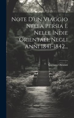 Note D'un Viaggio Nella Persia E Nelle Indie Orientali, Negli Anni 1841-1842... - Osculati, Gaetano