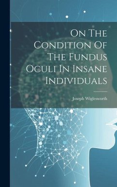 On The Condition Of The Fundus Oculi In Insane Individuals - Wiglesworth, Joseph