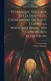 Pétrarque, Boccace Et Les Débuts De L'humanisme En Italie D'après La Wiederbelebung Des Classischen Alterthums