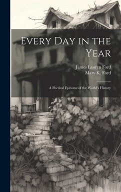 Every Day in the Year: A Poetical Epitome of the World's History - Ford, James Lauren; Ford, Mary K.