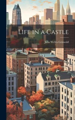 Life in a Castle - Griswold, Julia Welles