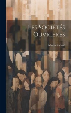 Les Sociétés Ouvrières - Nadaud, Martin