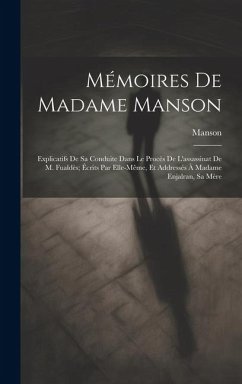 Mémoires De Madame Manson: Explicatifs De Sa Conduite Dans Le Procès De L'assassinat De M. Fualdès; Écrits Par Elle-Même, Et Addressés À Madame E - Manson