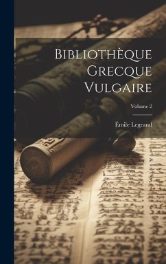 Bibliothèque Grecque Vulgaire; Volume 2 - Legrand, Émile