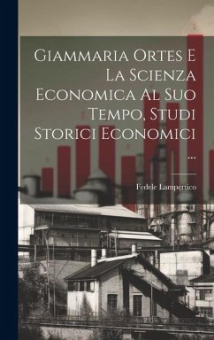 Giammaria Ortes E La Scienza Economica Al Suo Tempo, Studi Storici Economici ... - Lampertico, Fedele