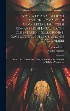 Storia Ed Analisi Degli Antichi Romanzi Di Cavalleria E Dei Poemi Romanzeschi D'italia, Con Dissertazioni Sull'origine, Sugl'istituti, Sulle Cerimonie - Ferrario, Giulio