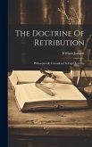 The Doctrine Of Retribution: Philosophically Considered In Eight Lectures