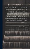 The English and French Languages Compared in Their Grammatical Constructions Part 2. Containing a Full and Accurate Investigation of Their Differnce o