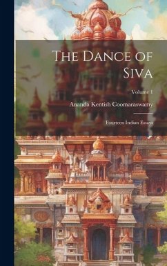 The Dance of Siva; Fourteen Indian Essays; Volume 1 - Coomaraswamy, Ananda Kentish