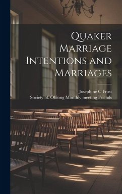 Quaker Marriage Intentions and Marriages - Frost, Josephine C.