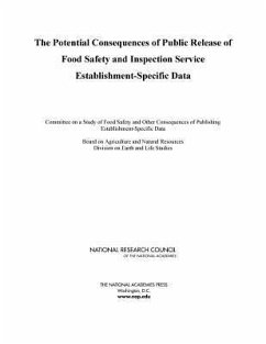 The Potential Consequences of Public Release of Food Safety and Inspection Service Establishment-Specific Data - National Research Council; Division On Earth And Life Studies; Board on Agriculture and Natural Resources; Committee on a Study of Food Safety and Other Consequences of Publishing Establishment-Specific Data