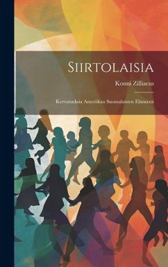 Siirtolaisia: Kertomuksia Ameriikan Suomalaisten Elämästä - Zilliacus, Konni