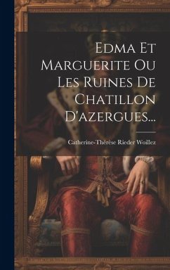 Edma Et Marguerite Ou Les Ruines De Chatillon D'azergues... - Woillez, Catherine-Thérèse Rieder