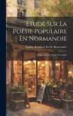 Etude Sur La Poésie Populaire En Normandie: Et Spécialement Dans L'avranche