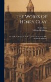 The Works Of Henry Clay: The Tariff, A History Of Tariff Legislation From 1812-1896, By William Mckinley